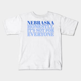 Nebraska Slogan - Honestly, it’s not for everyone Kids T-Shirt